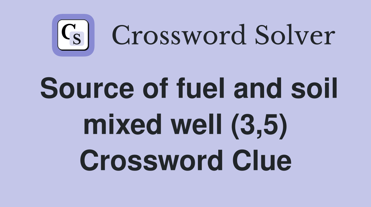 Source of fuel and soil mixed well (3,5) Crossword Clue