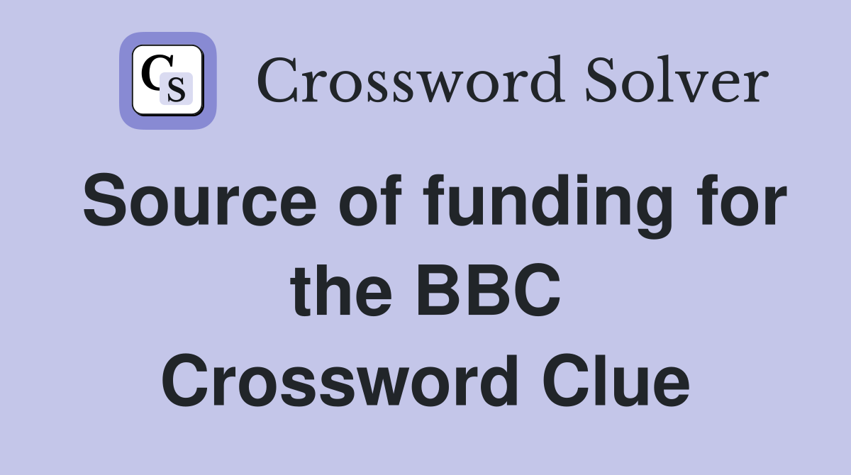 Source of funding for the BBC Crossword Clue