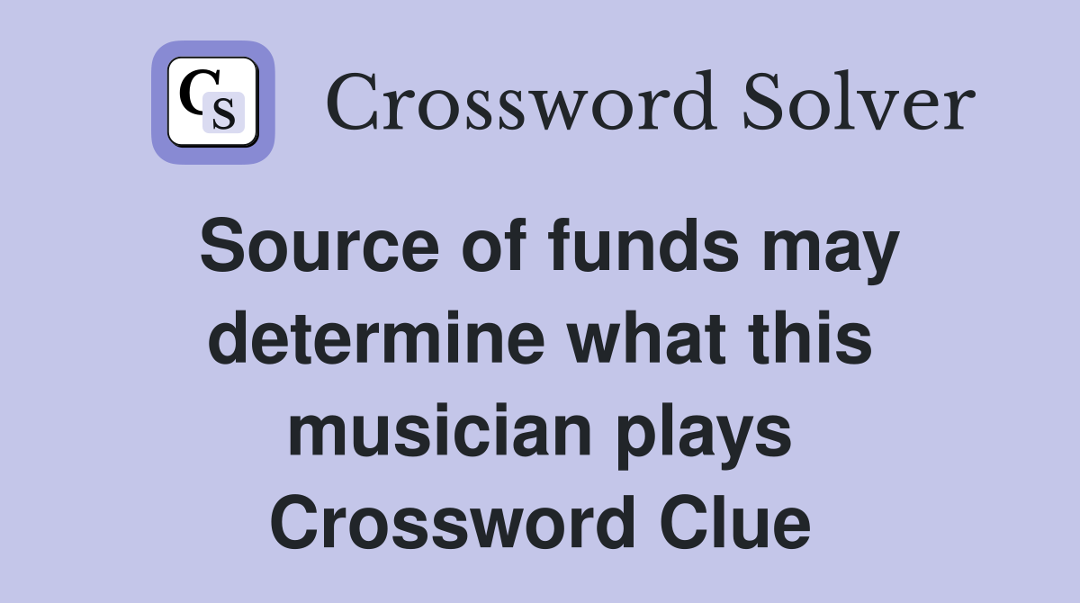 Source of funds may determine what this musician plays Crossword Clue