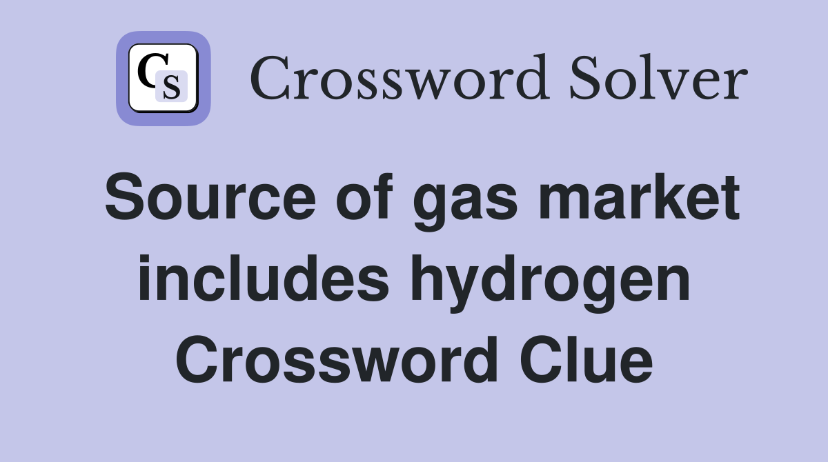Source of gas market includes hydrogen Crossword Clue