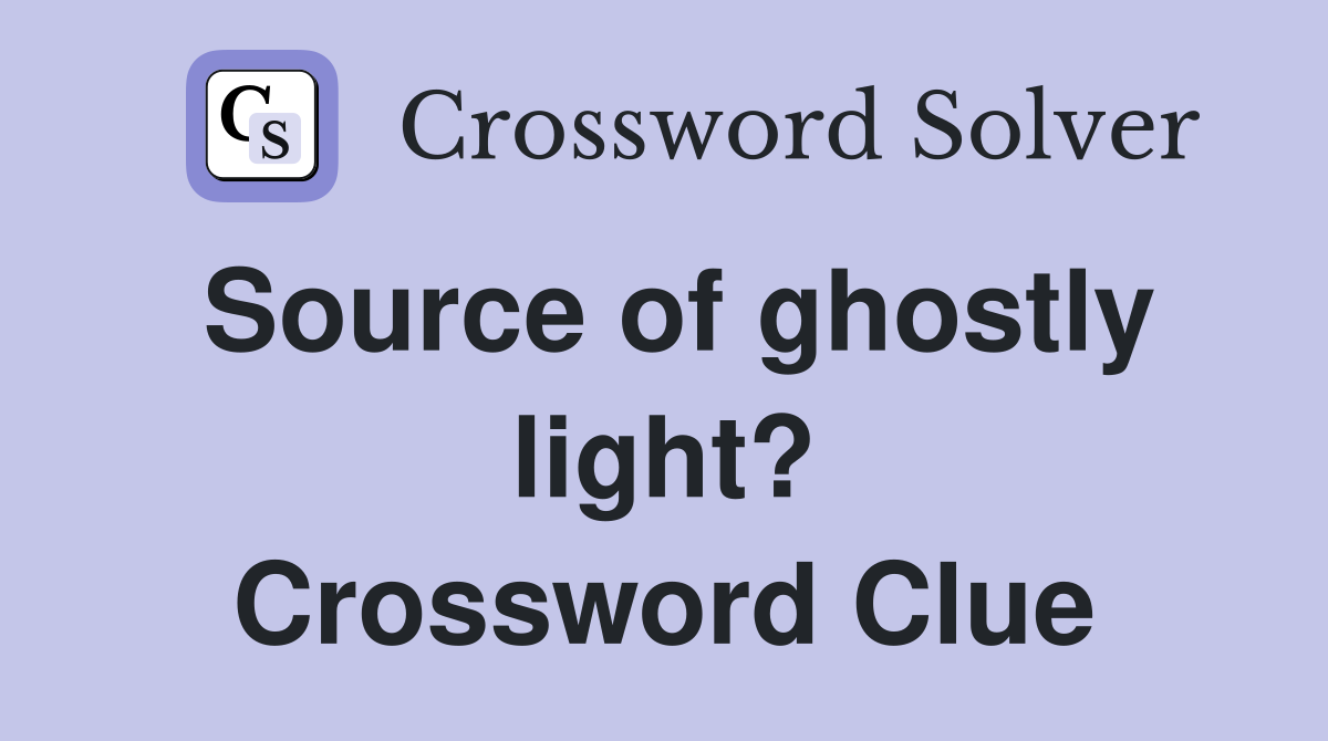 Source of ghostly light? Crossword Clue