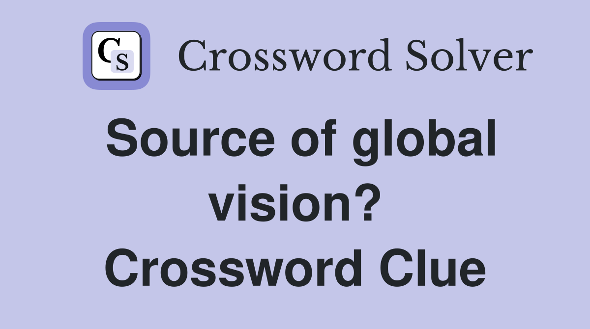 Source of global vision? Crossword Clue