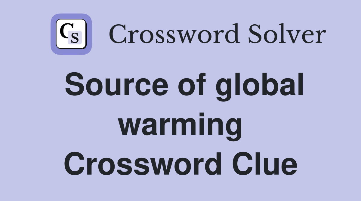 Source of global warming Crossword Clue