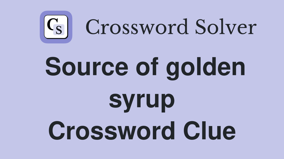 Source of golden syrup Crossword Clue