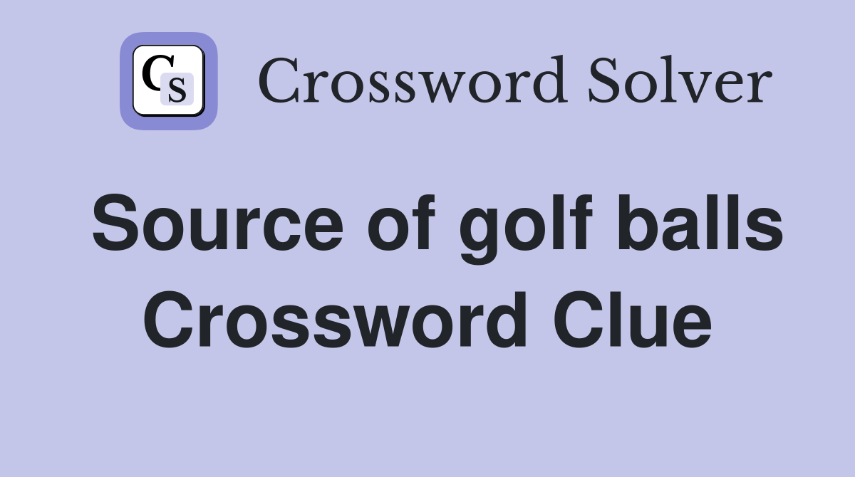 Source of golf balls Crossword Clue