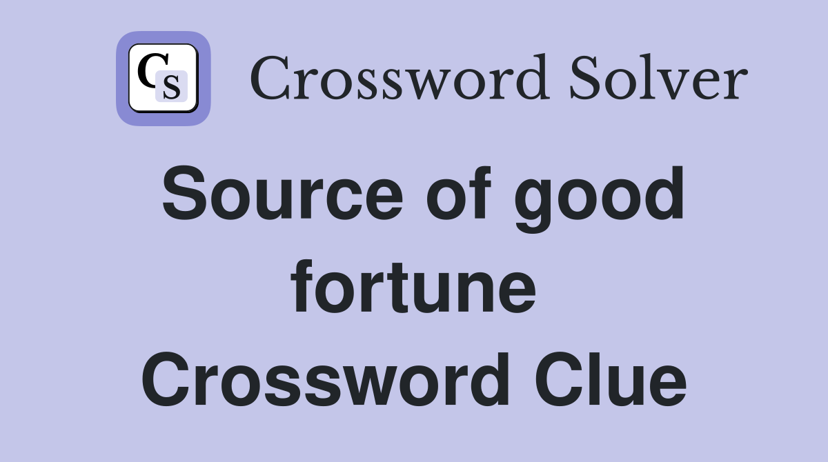 Source of good fortune Crossword Clue
