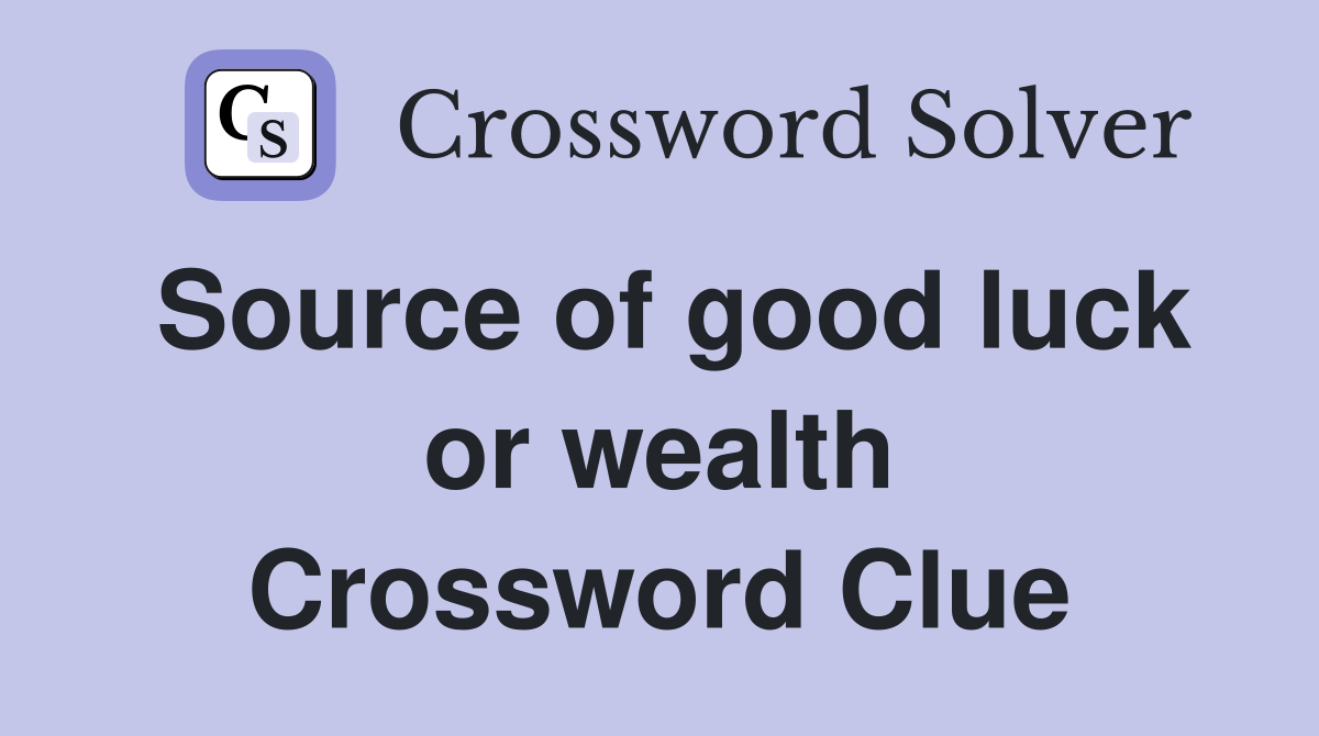 Source of good luck or wealth Crossword Clue