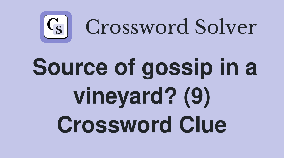 Source of gossip in a vineyard? (9) Crossword Clue