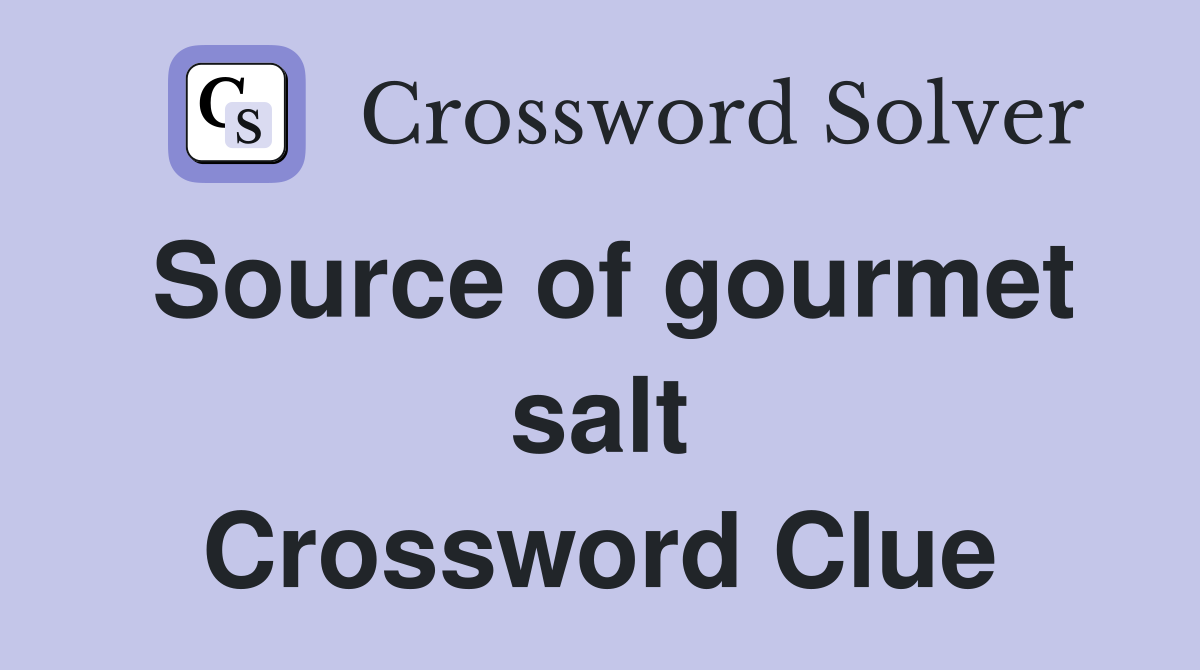 Source of gourmet salt Crossword Clue