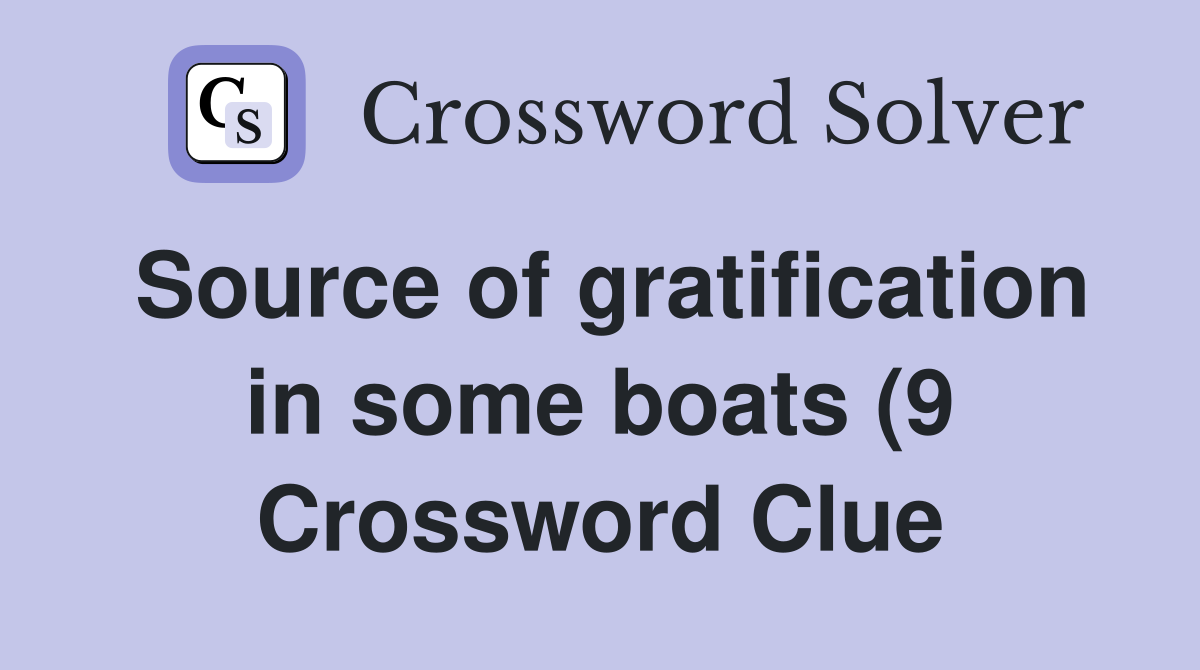 Source of gratification in some boats (9) Crossword Clue Answers Source of gratification in some boats (9) Crossword Clue Answers
