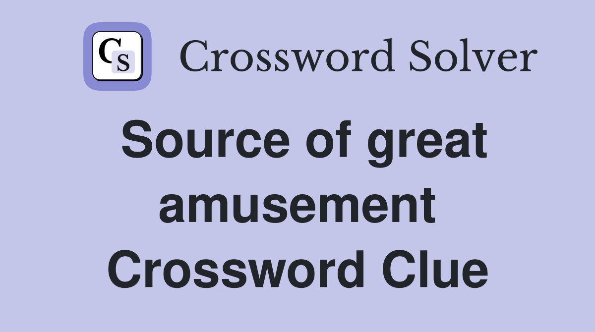 Source of great amusement Crossword Clue
