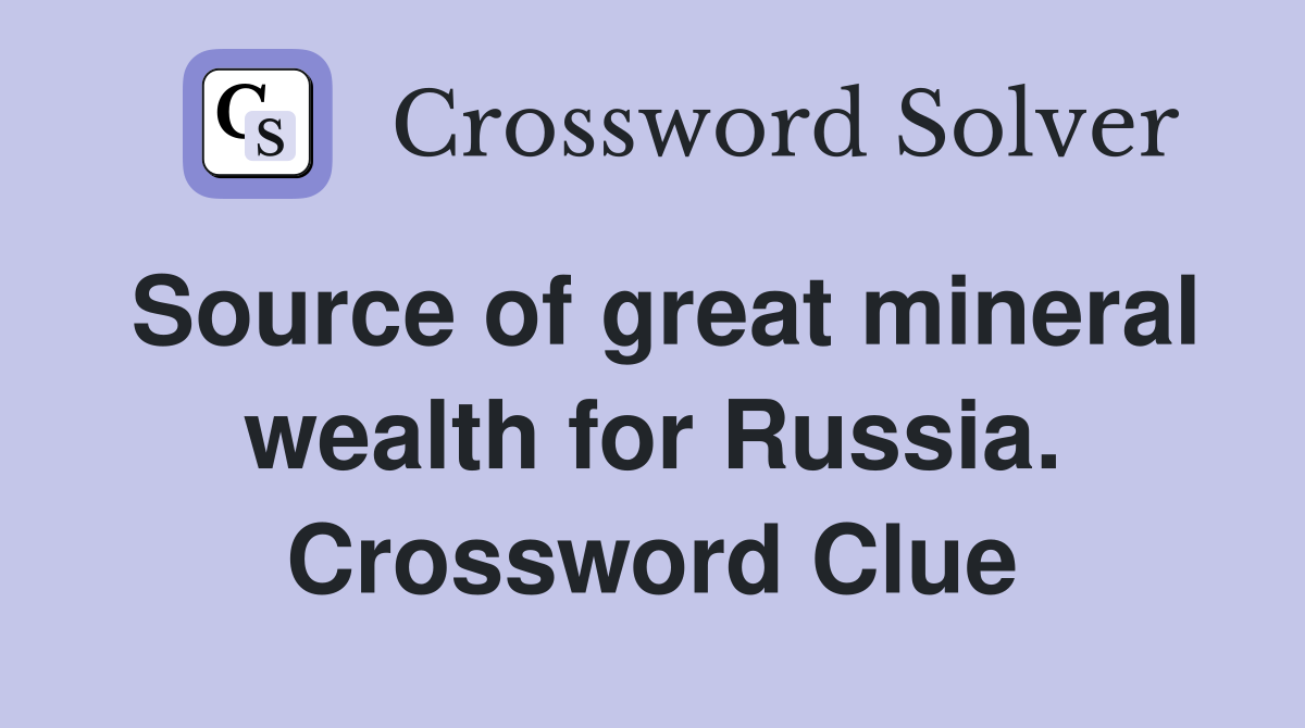 Source of great mineral wealth for Russia. Crossword Clue