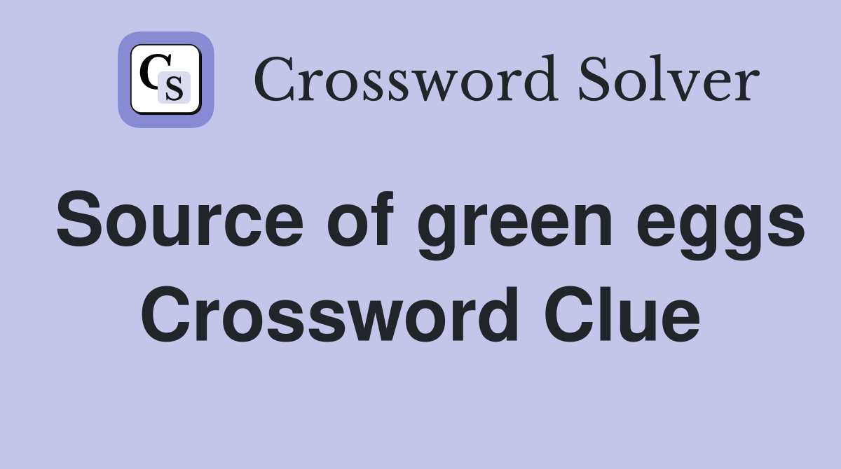 Source of green eggs Crossword Clue