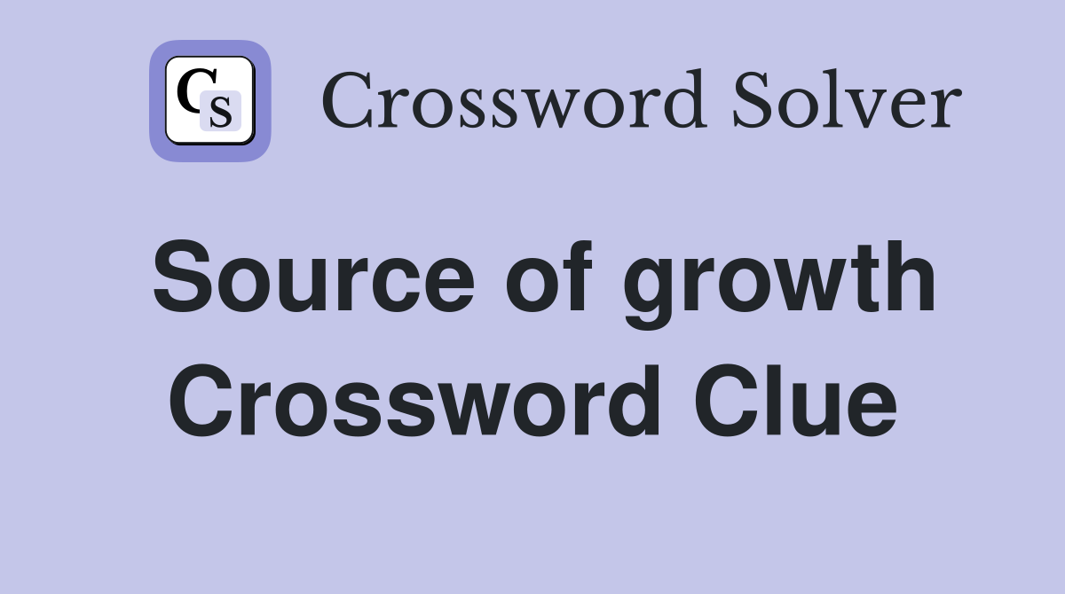 Source of growth Crossword Clue