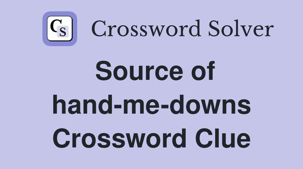 Source of hand-me-downs Crossword Clue