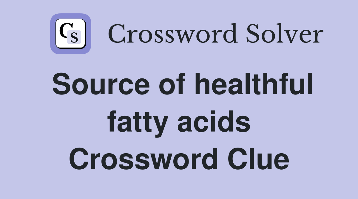 Source of healthful fatty acids Crossword Clue