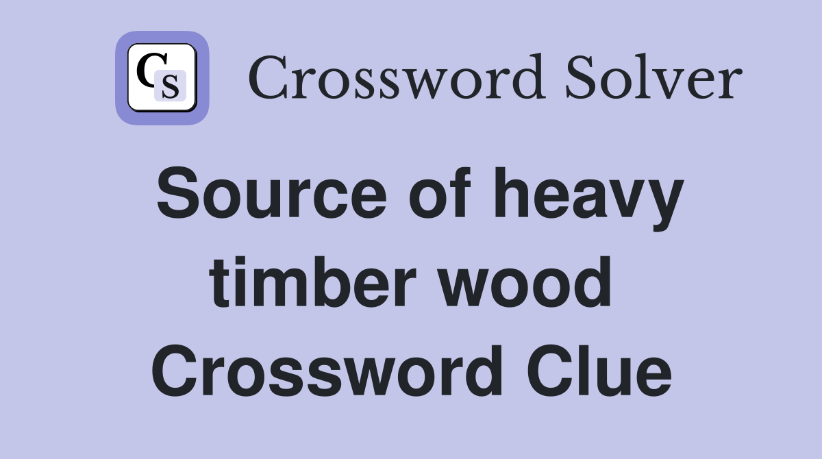 Source of heavy timber wood Crossword Clue