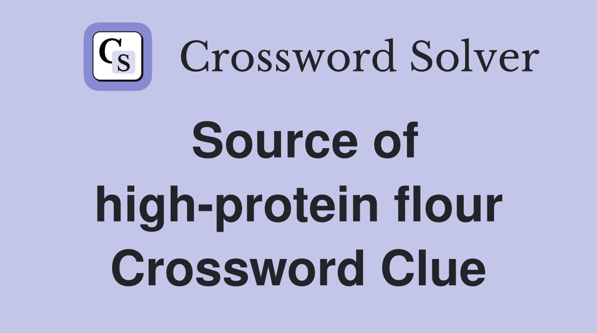 Source of high-protein flour Crossword Clue