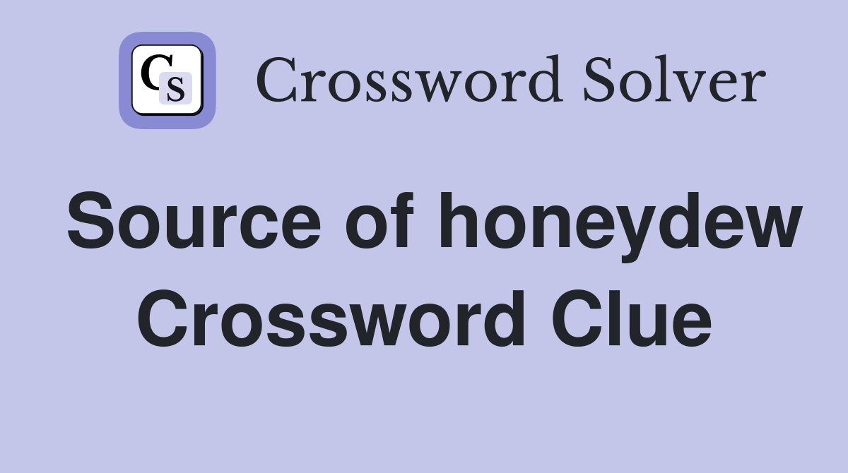 Source of honeydew Crossword Clue