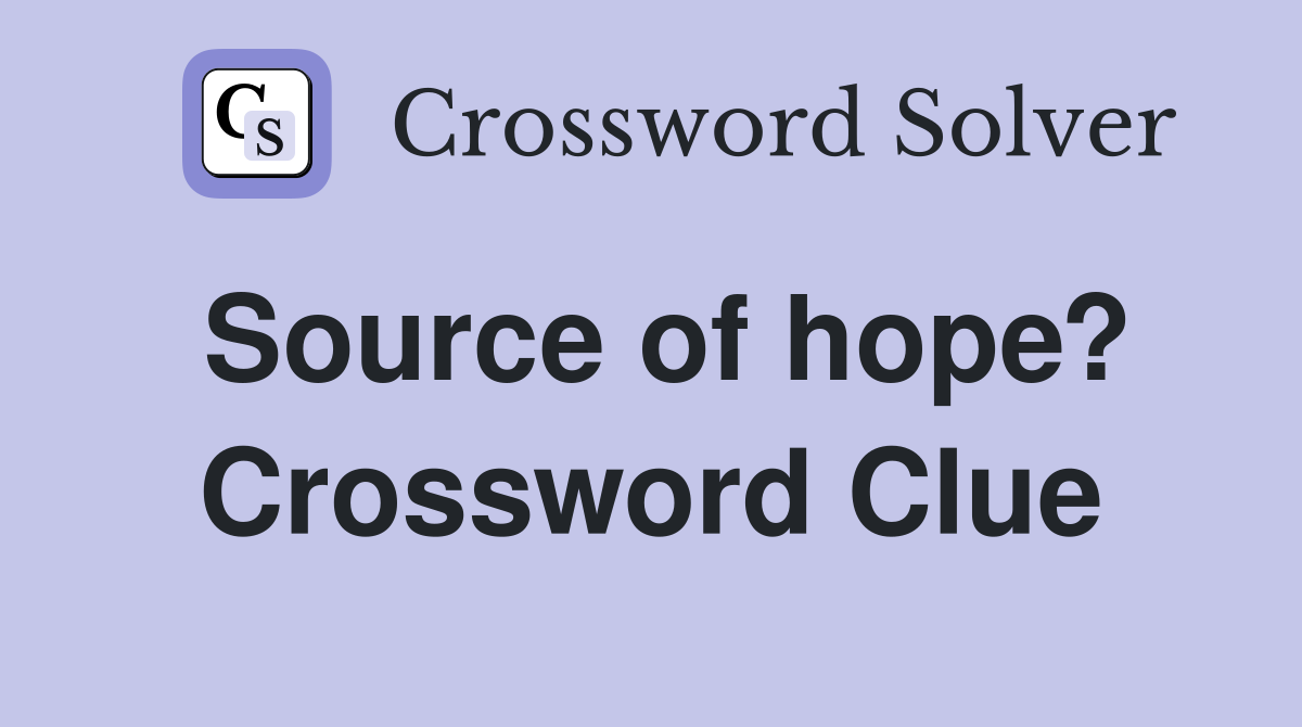 Source of hope? Crossword Clue