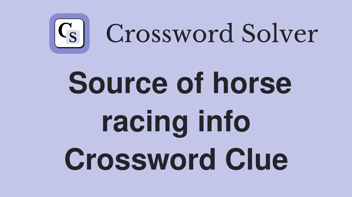 Source of horse racing info Crossword Clue