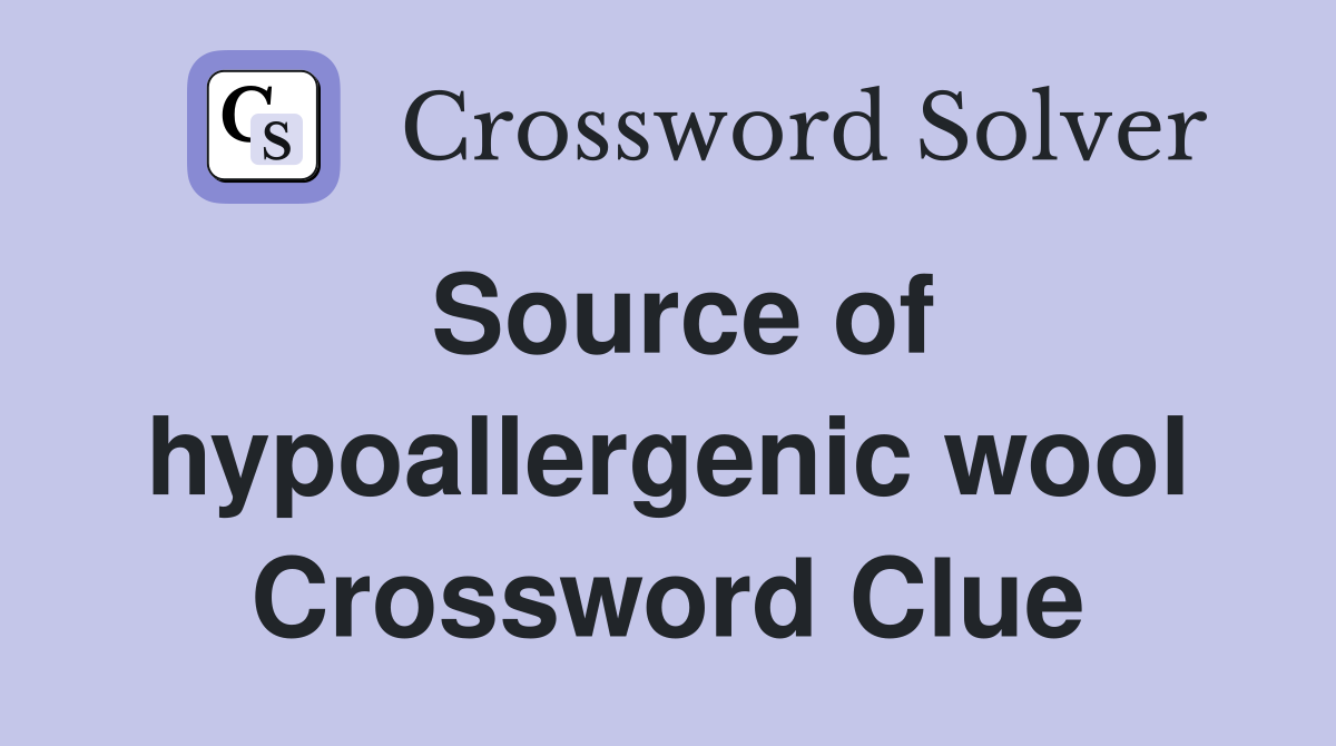 Source of hypoallergenic wool Crossword Clue