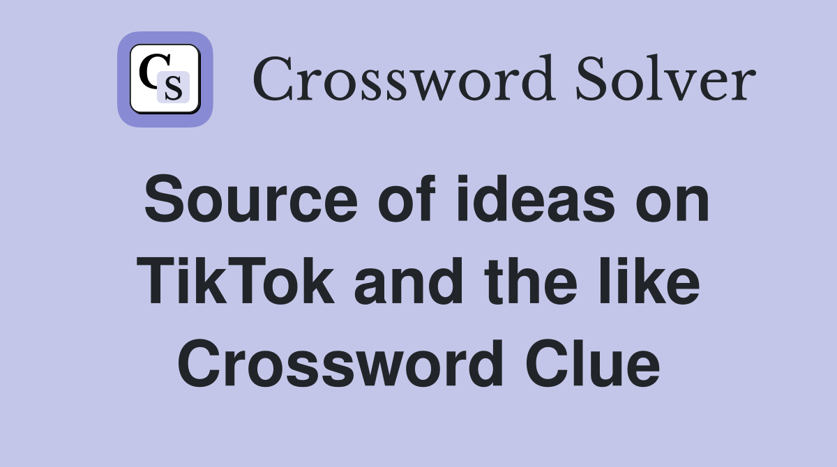 Source of ideas on TikTok and the like Crossword Clue