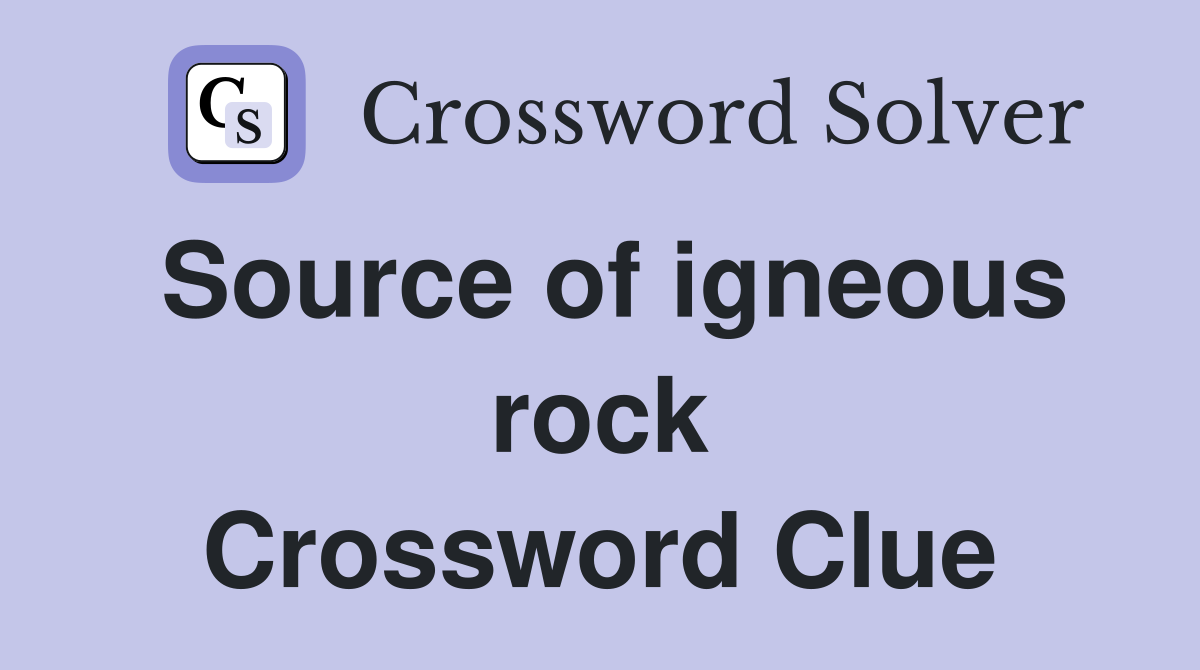 Source of igneous rock Crossword Clue