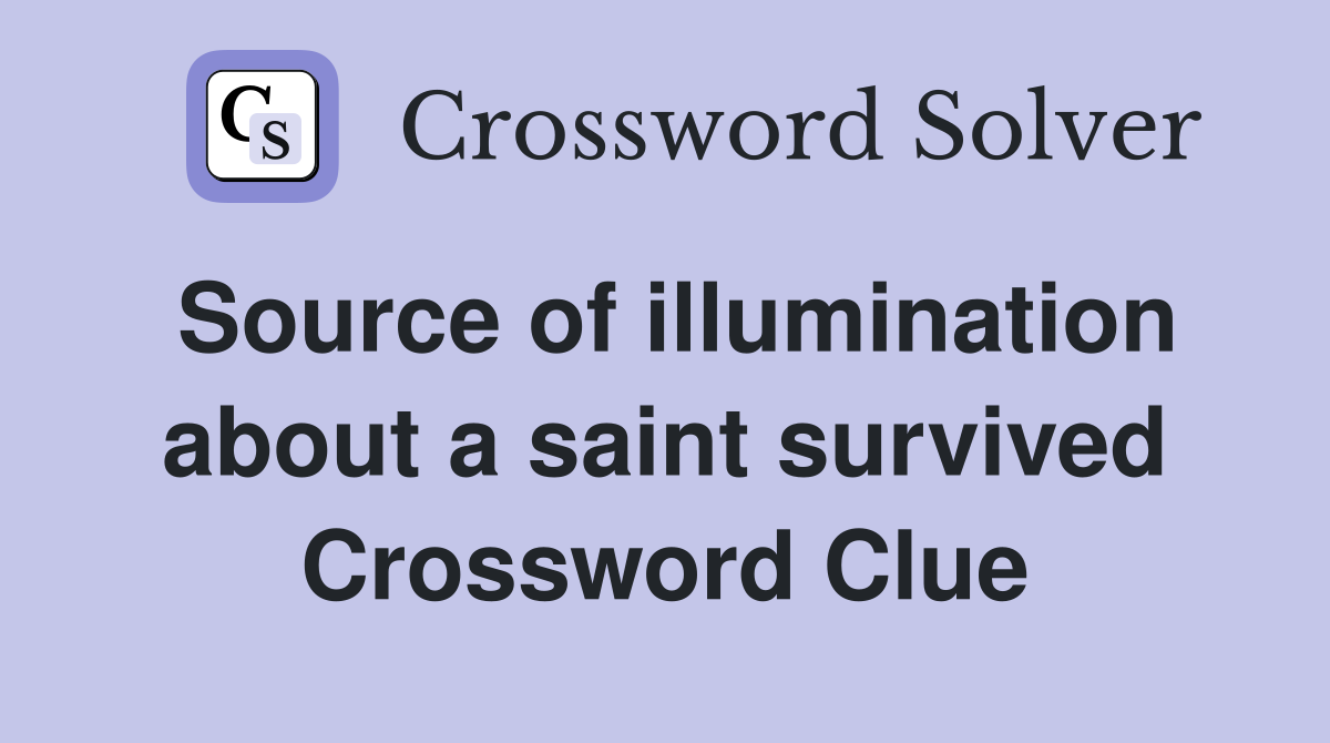 Source of illumination about a saint survived Crossword Clue