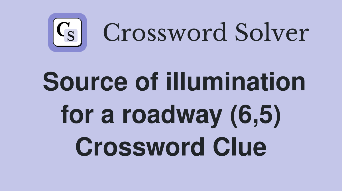 Source of illumination for a roadway (6,5) Crossword Clue