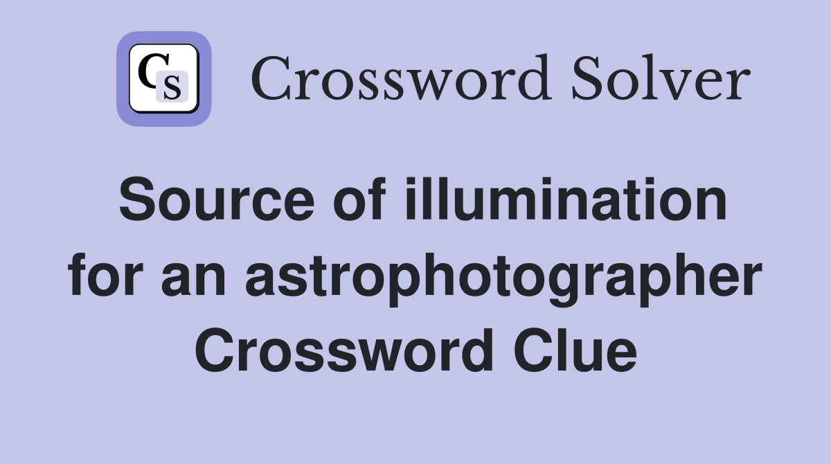 Source of illumination for an astrophotographer Crossword Clue