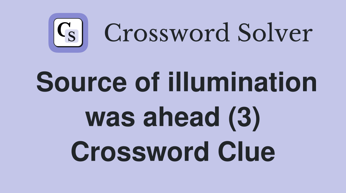 Source of illumination was ahead (3) Crossword Clue