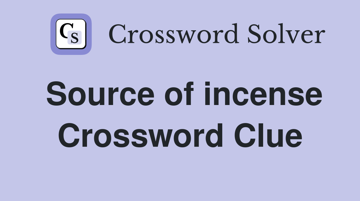 Source of incense Crossword Clue