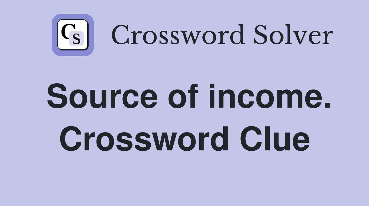 Source of income. Crossword Clue