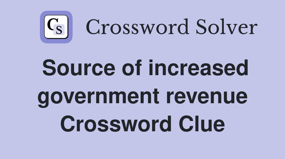 Source of increased government revenue Crossword Clue
