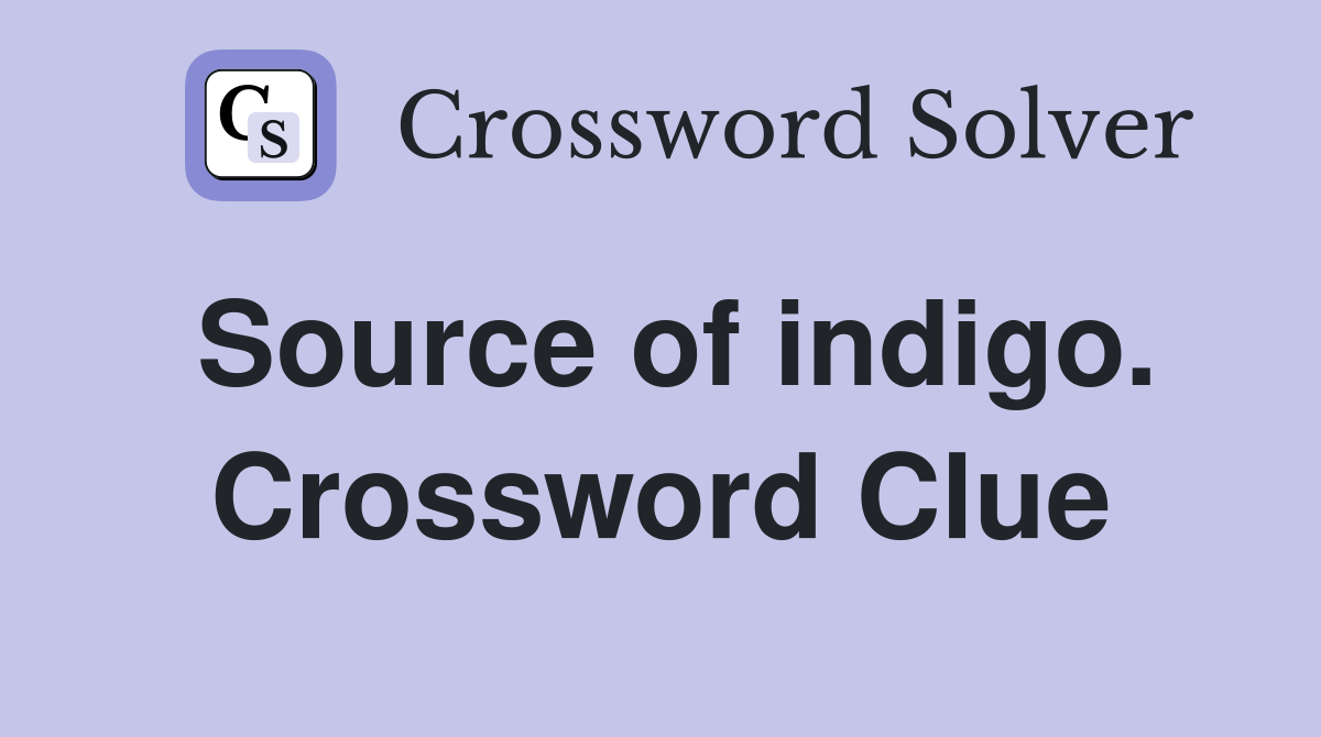 Source of indigo. Crossword Clue