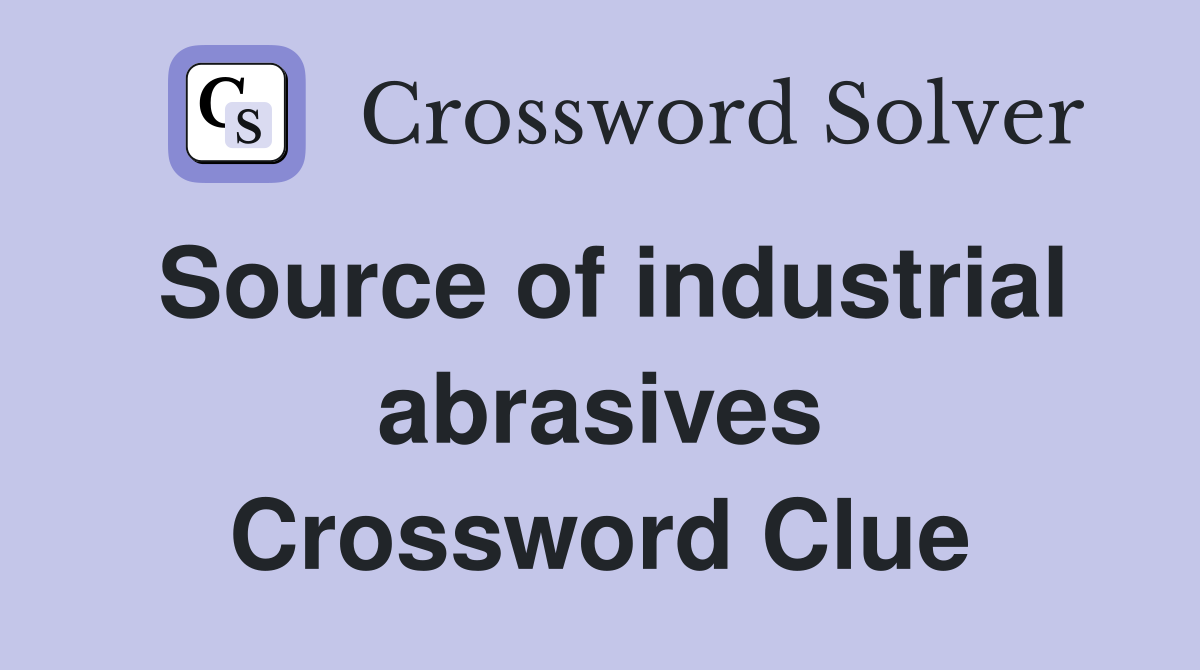 Source of industrial abrasives Crossword Clue