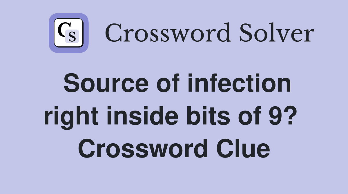 Source of infection right inside bits of 9?  Crossword Clue
