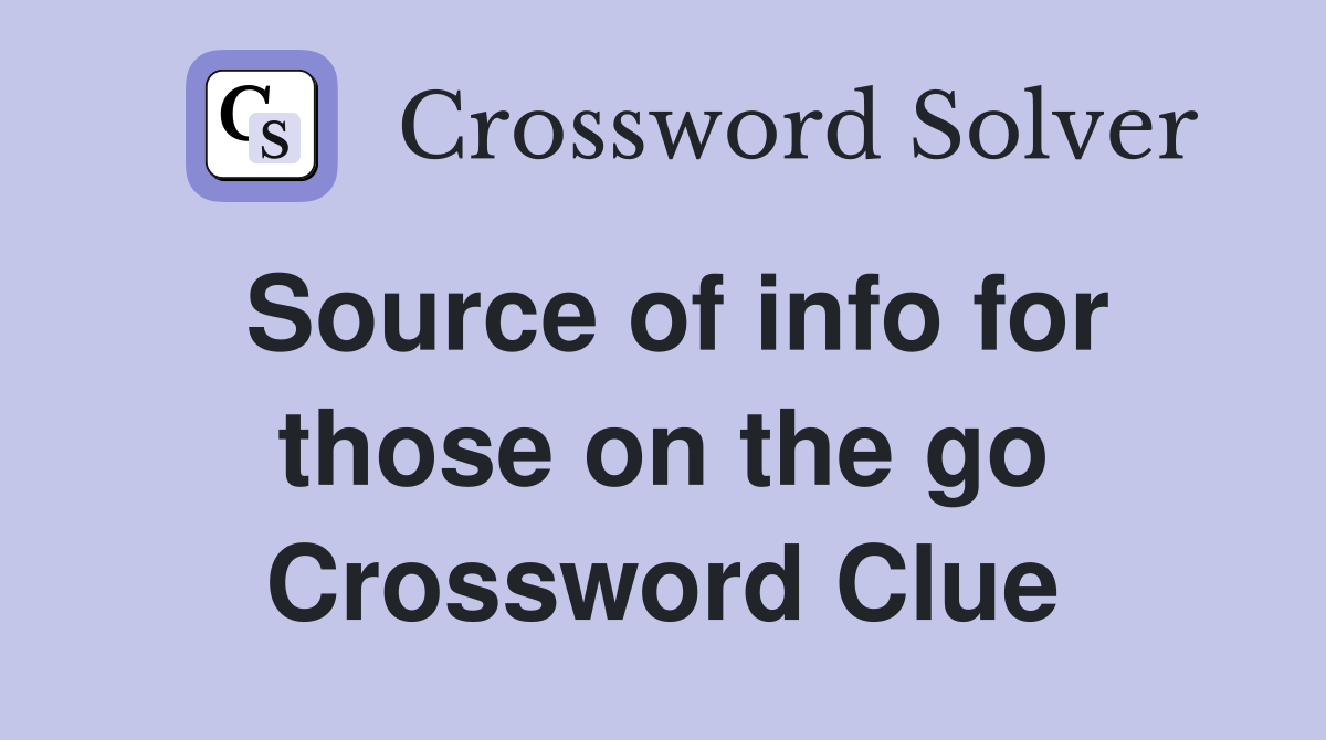 Source of info for those on the go Crossword Clue