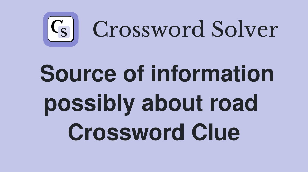 Source of information possibly about road  Crossword Clue