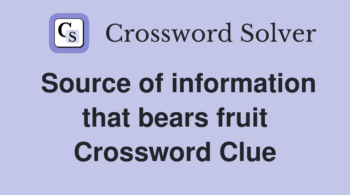 Source of information that bears fruit Crossword Clue