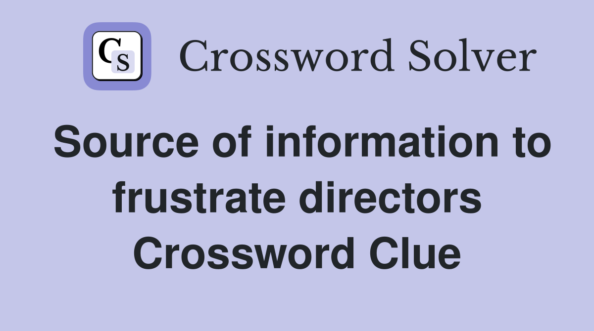 Source of information to frustrate directors Crossword Clue