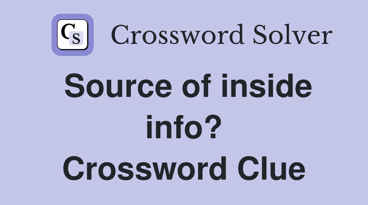 Source of inside info? Crossword Clue