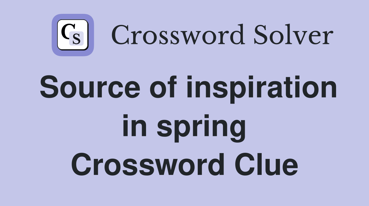 Source of inspiration in spring Crossword Clue