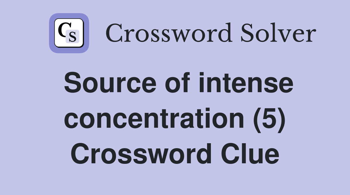 Source of intense concentration (5) Crossword Clue