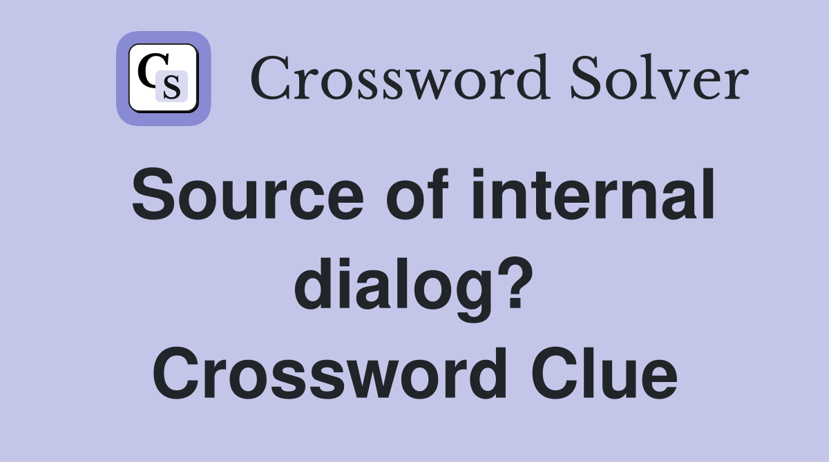 Source of internal dialog? Crossword Clue