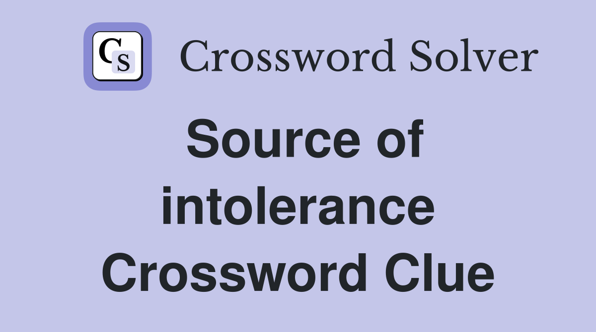 Source of intolerance Crossword Clue