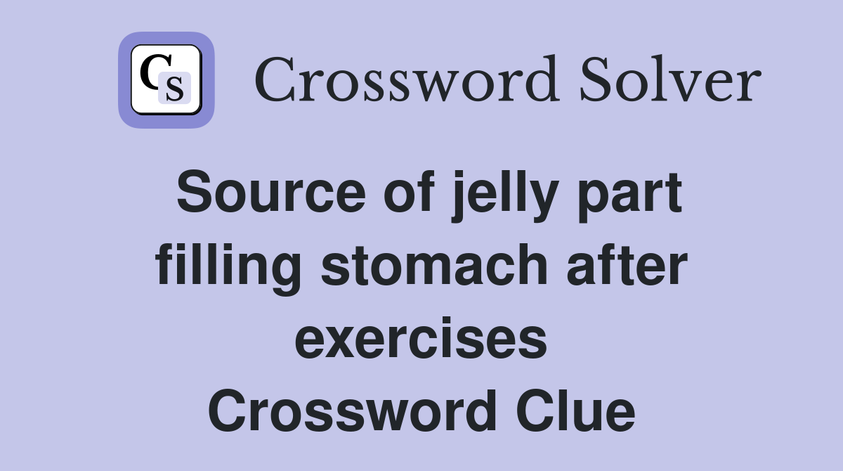 Source of jelly part filling stomach after exercises Crossword Clue
