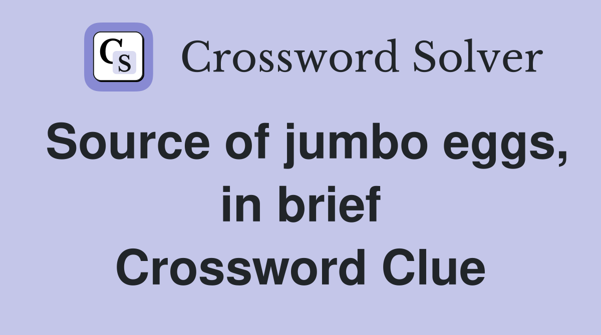 Source of jumbo eggs, in brief Crossword Clue