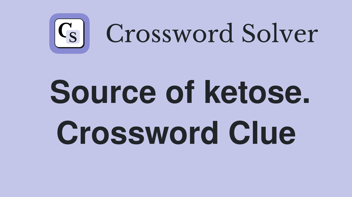 Source of ketose. Crossword Clue